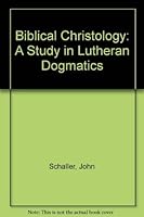 Biblical Christology: A Study in Lutheran Dogmatics 0810001268 Book Cover