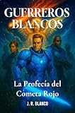 GUERREROS BLANCOS: La profecía del cometa rojo (Spanish Edition)