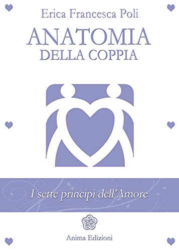 Anatomia della coppia. i sette principi dell'amore...