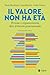 Il Valore Non Ha Età. Persone E Organizzazioni Oltre Il Divario Generazionale - 3
