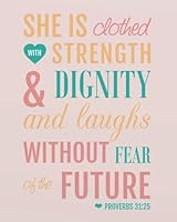 She Is Clothed with Strength and Dignity and Laughs Without Fear of the Future : A Journal to Record Prayer Journal for Girls and Ladies Praise and Give Thanks to God 1984106864 Book Cover