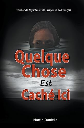Quelque Chose Est Caché Ici: Thriller de Mystère et de Suspense en Français (French Edition)