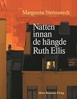 Natten innan de hängde Ruth Ellis och andra berättelser ur mitt liv 9100111449 Book Cover