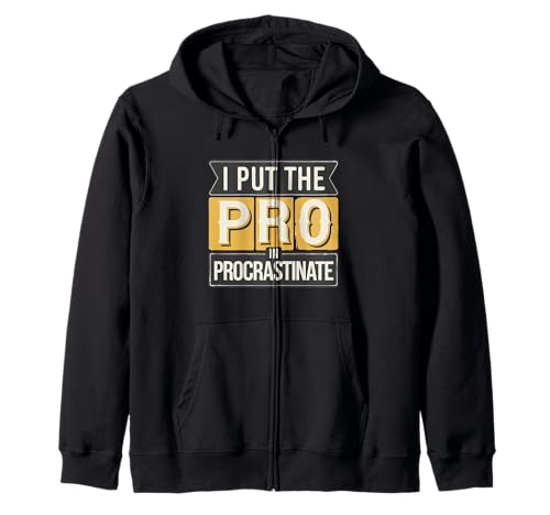 I put pro in procrastinate funny sarcastic humor adhd adult zip hoodie