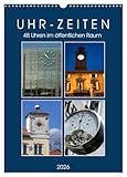 Uhr-Zeiten (Wandkalender 2026 DIN A3 hoch), CALVENDO Monatskalender: 48 Uhren im öffentlichen Raum (CALVENDO Orte)