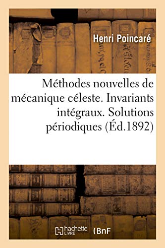 Télécharger Les méthodes nouvelles de la mécanique céleste. Invariants intégraux: Solutions périodiques du Francais PDF