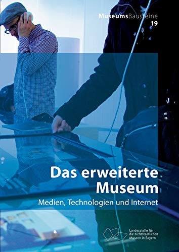 Das erweiterte Museum: Medien, Technologien und Internet (MuseumsBausteine, 19, Band 19) Das erweiterte Museum: Medien, Technologien und Internet (MuseumsBausteine, 19, Band 19)