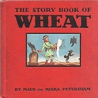 THE STORY BOOK OF WHEAT By MAUD MISKA PETERSHAM John C Winston HC 1936 B000L2F84U Book Cover