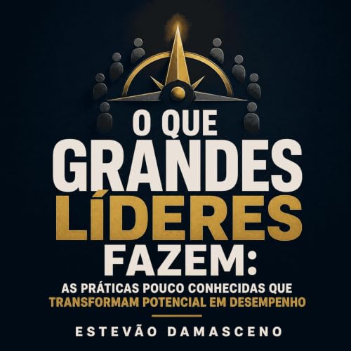 『O que grandes l&iacute;deres fazem: As pr&aacute;ticas pouco conhecidas que transformam potencial em desempenho』のカバーアート