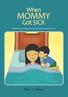 When Mommy Got Sick 1796973777 Book Cover