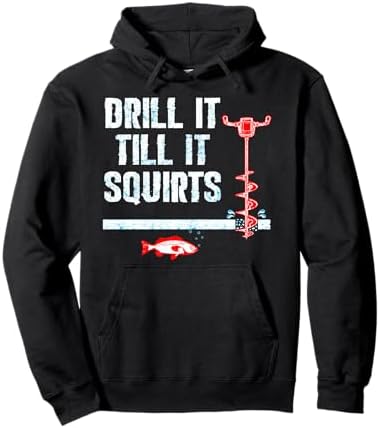 Drill It Till It Squirts Ice Fishing Auger Pullover Hoodie Pullover Hoodie
