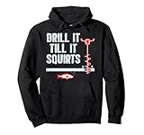 Drill It Till It Squirts Ice Fishing Auger Pullover Hoodie Pullover Hoodie
