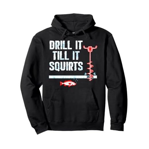 Drill It Till It Squirts Ice Fishing Auger Pullover Hoodie Pullover Hoodie