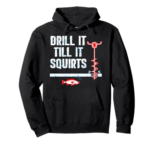 Drill It Till It Squirts Ice Fishing Auger Pullover Hoodie Pullover Hoodie