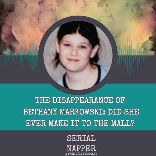The Disappearance of Bethany Markowski: Did She Ever Make It to the Mall? cover art