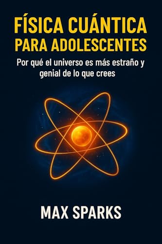 FÍSICA CUÁNTICA PARA ADOLESCENTES: Por qué el universo es más extraño y genial de lo que crees (Spanish Edition)