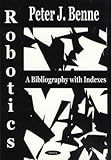 Robotics: A Bibliography With Indexes