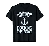 Funny Boating Sorry What I Said Docking Boat T-Shirt
