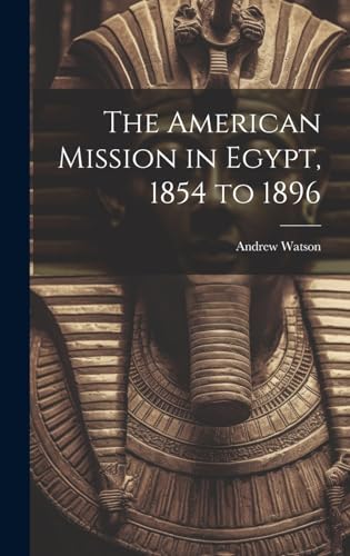 The American Mission in Egypt, 1854 to 1896