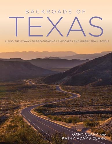 Backroads of Texas: Along the Byways to Breathtaking Landscapes & Quirky Small Towns (Back Roads)