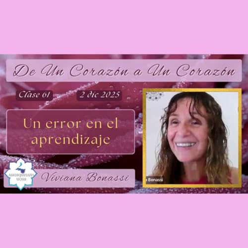 Clase 61 - Un error en el aprendizaje - Viviana Bonassi - De Un Coraz&oacute;n a Un Coraz&oacute;n - 2 dic 2025
