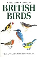 A Field Guide in Colour to British Birds 1856054381 Book Cover