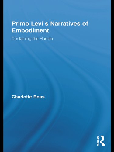 Primo Levi's Narratives of Embodiment: Containing the Human (Routledge Studies in Twentieth-Century Literature)