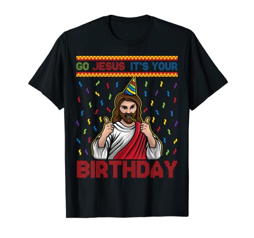 Go Jesus it's Your Birthday Funny Ugly Christmas Graphic Fun Camiseta
