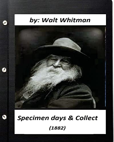 Specimen days & Collect (1882) by Walt Whitman (Original Classics)
