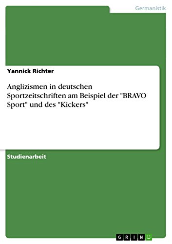Anglizismen in deutschen Sportzeitschriften am Beispiel der "BRAVO Sport" und des "Kickers" (German Edition)