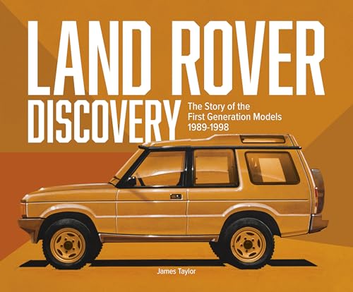 Land Rover Discovery: The Story of the First Generation Models, 1989-1998