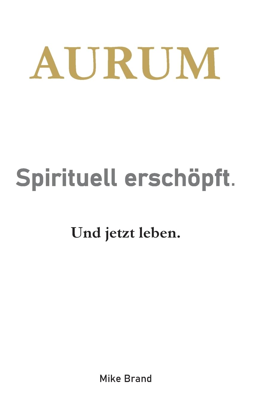 AURUM - Sprituell erschöpft.: Und jetzt leben.