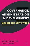 Governance, Administration and Development: Making the State Work