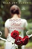 Root, Petal, Thorn