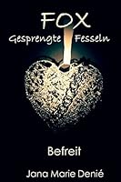 FOX Gesprengte Fesseln Befreit: FOX Gesprengte Fesseln Befreit 1512398357 Book Cover