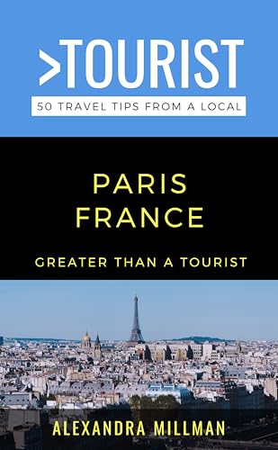 Greater Than a Tourist-Paris : 50 Travel Tips from a Local (Great...