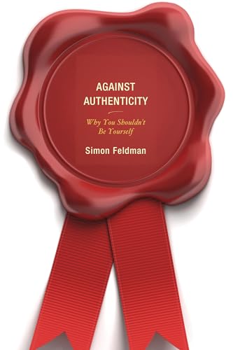 Against Authenticity: Why You Shouldn't Be Yourself view 2