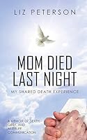 Mom Died Last Night: My shared death experience. A memoir of death, grief, and afterlife communication B0C26RPGVZ Book Cover