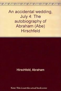 Paperback An accidental wedding, July 4: The autobiography of Abraham (Abe) Hirschfeld Book