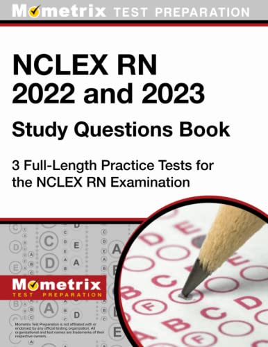 NCLEX RN 2022 and 2023 Study Questions Book: 3 Full-Length Practice Tests for the NCLEX RN Examination: [4th Edition] 