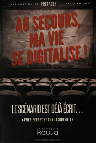 Au secours, ma vie se digitalise !: Le Scénario Est Déjà Écrit. . . (French Edition)