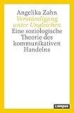  Verständigung unter Ungleichen: Eine soziologische Theorie des kommunikativen Handelns