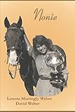 Nonie: The Autobiography and Biography of Lenora Mattingly Weber