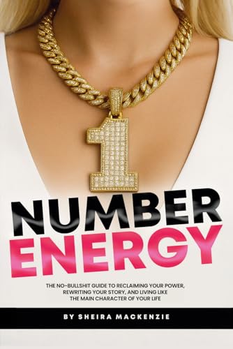 Number 1 Energy: The no-bullshit guide to reclaiming your power, rewriting your story, and living like the main character of your life