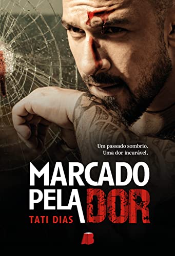 Marcado Pela dor: Um Passado Sombrio. Uma dor Incrível: Volume 1