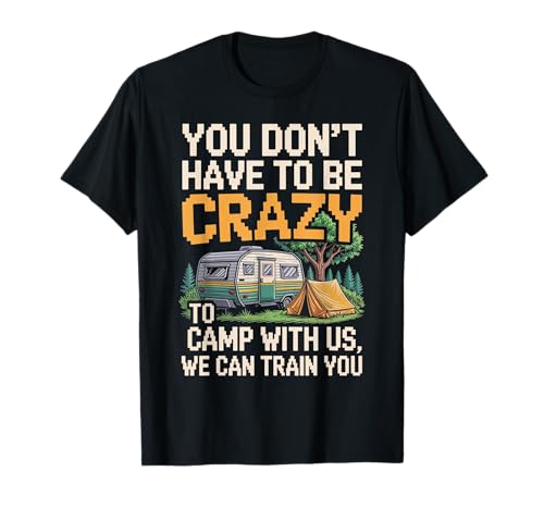 Crazy Camper With Us We Can Train You Funny Camping T�V���c