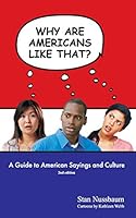Why are Americans like that?: A Guide to American Sayings and Culture 0976914689 Book Cover