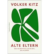 Alte Eltern: Über das Kümmern und die Zeit, die uns bleibt