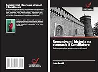 Romantyzm i historia na stronach Il Conciliatore: Badanie poczatków romantyzmu we Wloszech (Polish Edition) 3639806905 Book Cover