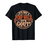 Funny Gout Saying It's Not A Pimp Walk Its Gout Joke Humor T-Shirt